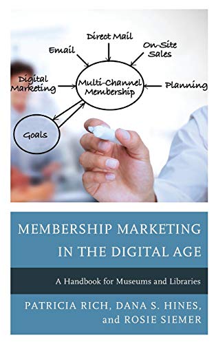 Membership Marketing in the Digital Age: A Handbook for Museums and Libraries (American Association for State and Local History Book Series)