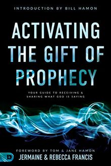 Activating the Gift of Prophecy: Your Guide to Receiving and Sharing what God is Saying