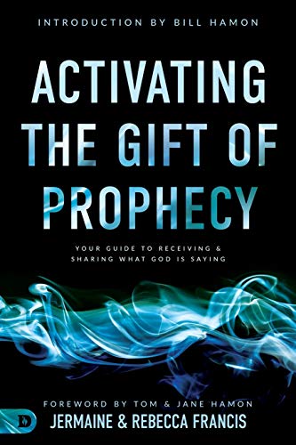 Jermaine Francis Activating The Gift Of Prophecy, Your Guide To Receiving And Sharing What God Is Saying