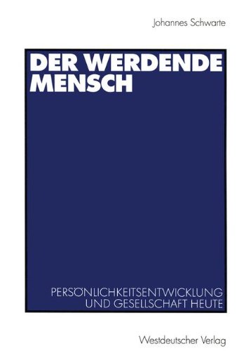 Der werdende Mensch. Persönlichkeitsentwicklung und Gesellschaft heute