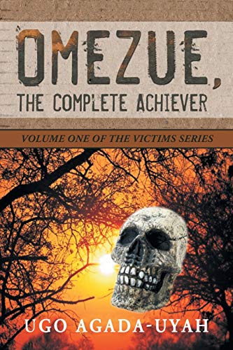 Omezue, the Complete Achiever: Volume One of the Victims Series