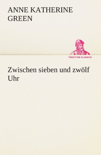 Zwischen sieben und zwölf Uhr (TREDITION CLASSICS)