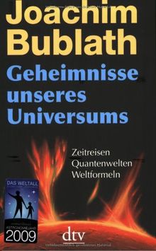 Geheimnisse unseres Universums: Zeitreisen. Quantenwelten. Weltformeln