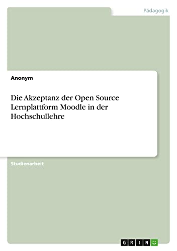 Die Akzeptanz der Open Source Lernplattform Moodle in der Hochschullehre