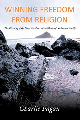 Winning Freedom from Religion: The Birthing of the New World Out of the Womb of the Present World