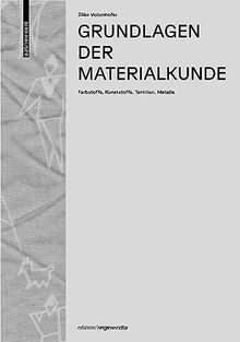 Grundlagen der Materialkunde: Farbstoffe, Kunststoffe, Textilien, Metalle (Edition Angewandte)