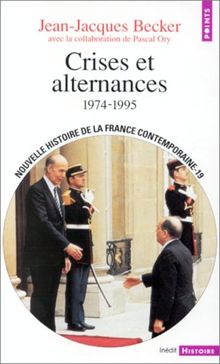 Nouvelle histoire de la France contemporaine. Vol. 19. Crises et alternances : 1974-1995