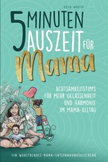 5 Minuten Auszeit für Mama – Achtsamkeitstipps für mehr Gelassenheit und Harmonie im Mama-Alltag. Ein wohltuendes Mama-Entspannungsgeschenk.