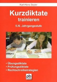 Kurzdiktate trainieren. 5./6. Jahrgangsstufe: Übungsdiktate, Prüfungsdiktate, Rechtschreibstrategien