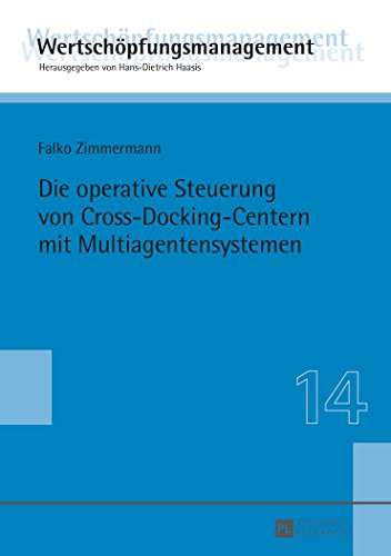 Die operative Steuerung von Cross-Docking-Centern mit Multiagentensystemen (Wertschöpfungsmanagement / Value-Added Management)