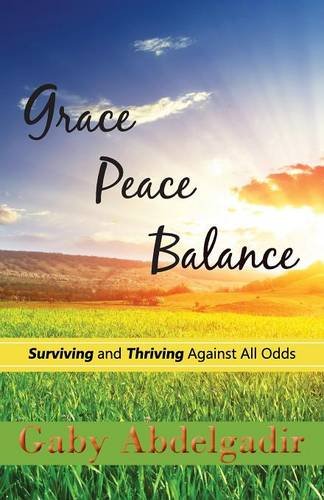 Grace Peace Balance: Surviving and Thriving Against All Odds