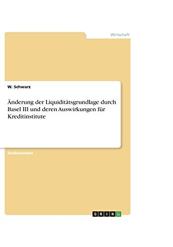 Änderung der Liquiditätsgrundlage durch Basel III und deren Auswirkungen für Kreditinstitute