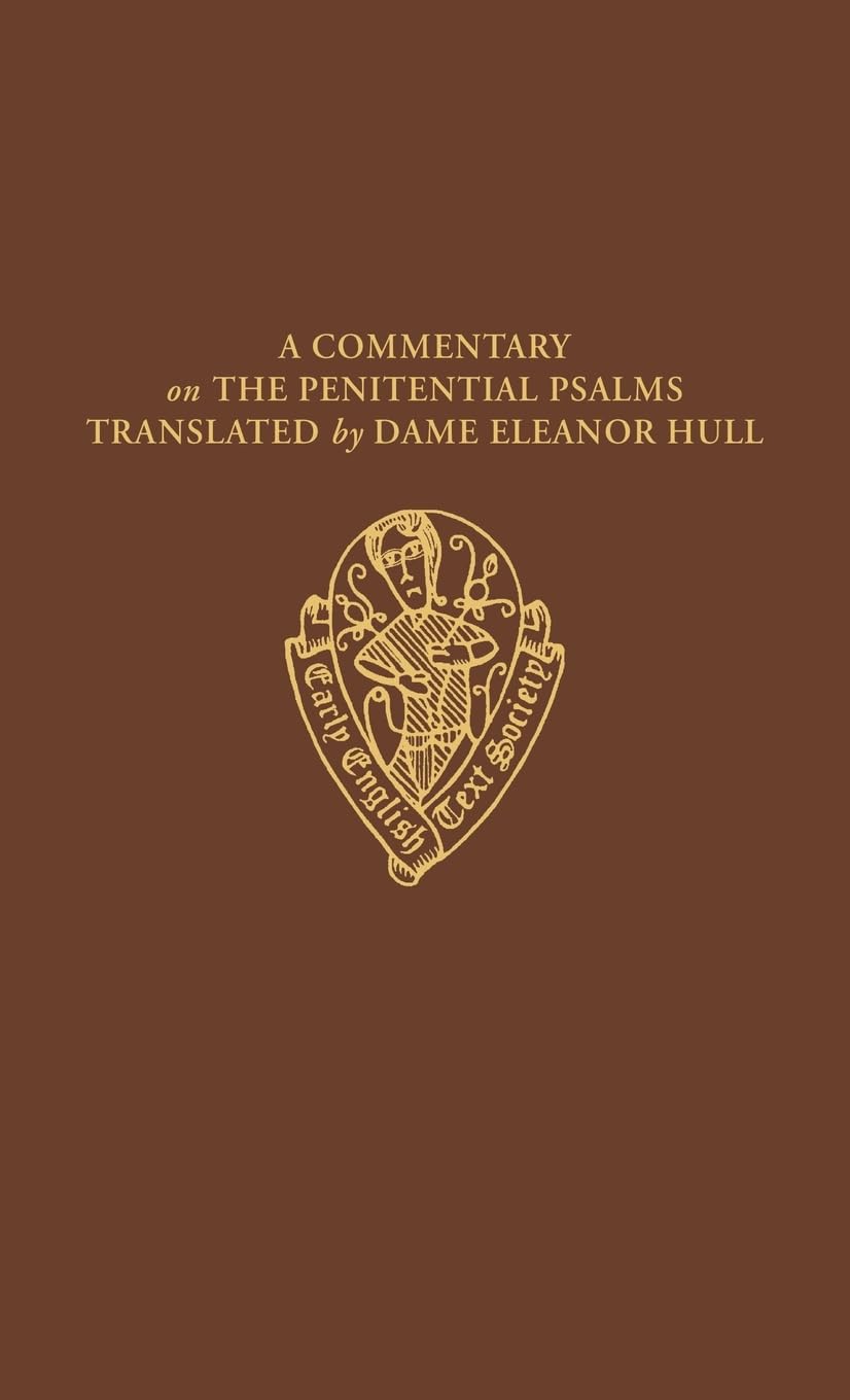 The Seven Psalms: A Commentary on the Penitential Psalms translated from French into English by Dame Eleanor Hull (EARLY ENGLISH TEXT SOCIETY ORIGINAL SERIES, Band 307)