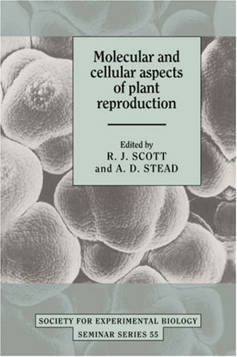 Molecular and Cellular Aspects of Plant Reproduction (Society for Experimental Biology Seminar Series, Band 55)