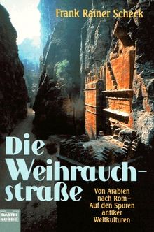 Die Weihrauchstraße. Von Arabien nach Rom - Auf den Spuren antiker Weltkulturen.