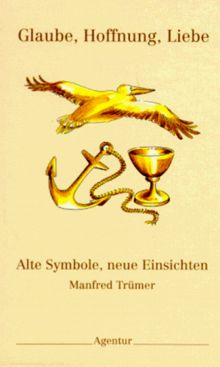 Glaube, Hoffnung, Liebe. Alte Symbole, neue Einsichten