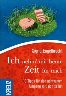 Ich nehm' mir heute Zeit für mich: 10 Tipps für den achtsamen Umgang mit sich selbst