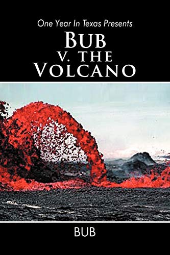 One year in Texas Presents Bub v. The Volcano