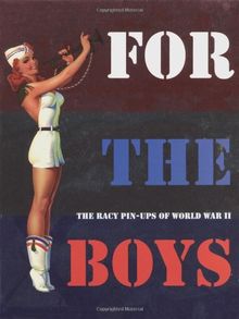 For the Boys: The Racy Pin-Ups of Wwii (Roman)