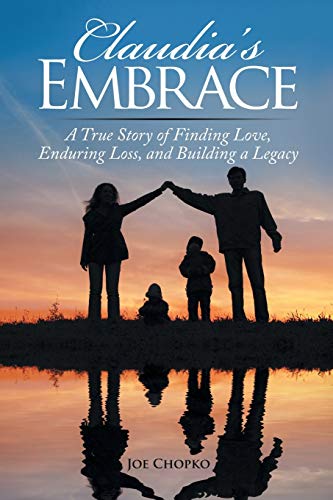 Claudia’s Embrace: A True Story of Finding Love, Enduring Loss, and Building a Legacy