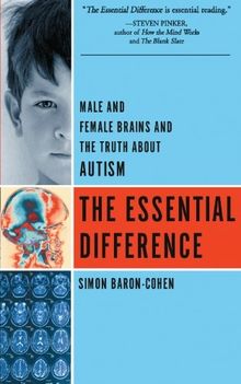 The Essential Difference: Male and Female Brains and the Truth About Autism