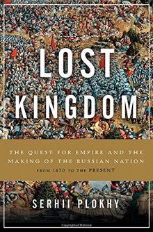 Lost Kingdom: The Quest for Empire and the Making of the Russian Nation