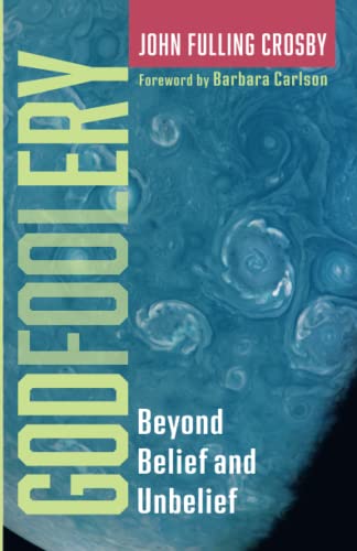 Godfoolery: Beyond Belief and Unbelief
