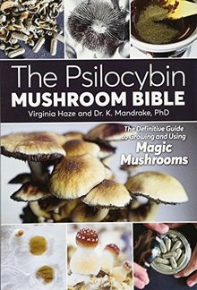 The Psilocybin Mushroom Bible: The Definitive Guide to Growing and Using Magic Mushrooms