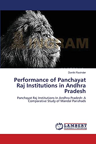 Performance of Panchayat Raj Institutions in Andhra Pradesh: Panchayat Raj Institutions In Andhra Pradesh: A Comparative Study of Mandal Parishads