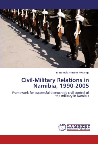 Civil-Military Relations in Namibia, 1990-2005: Framework for successful democratic civil control of the military in Namibia