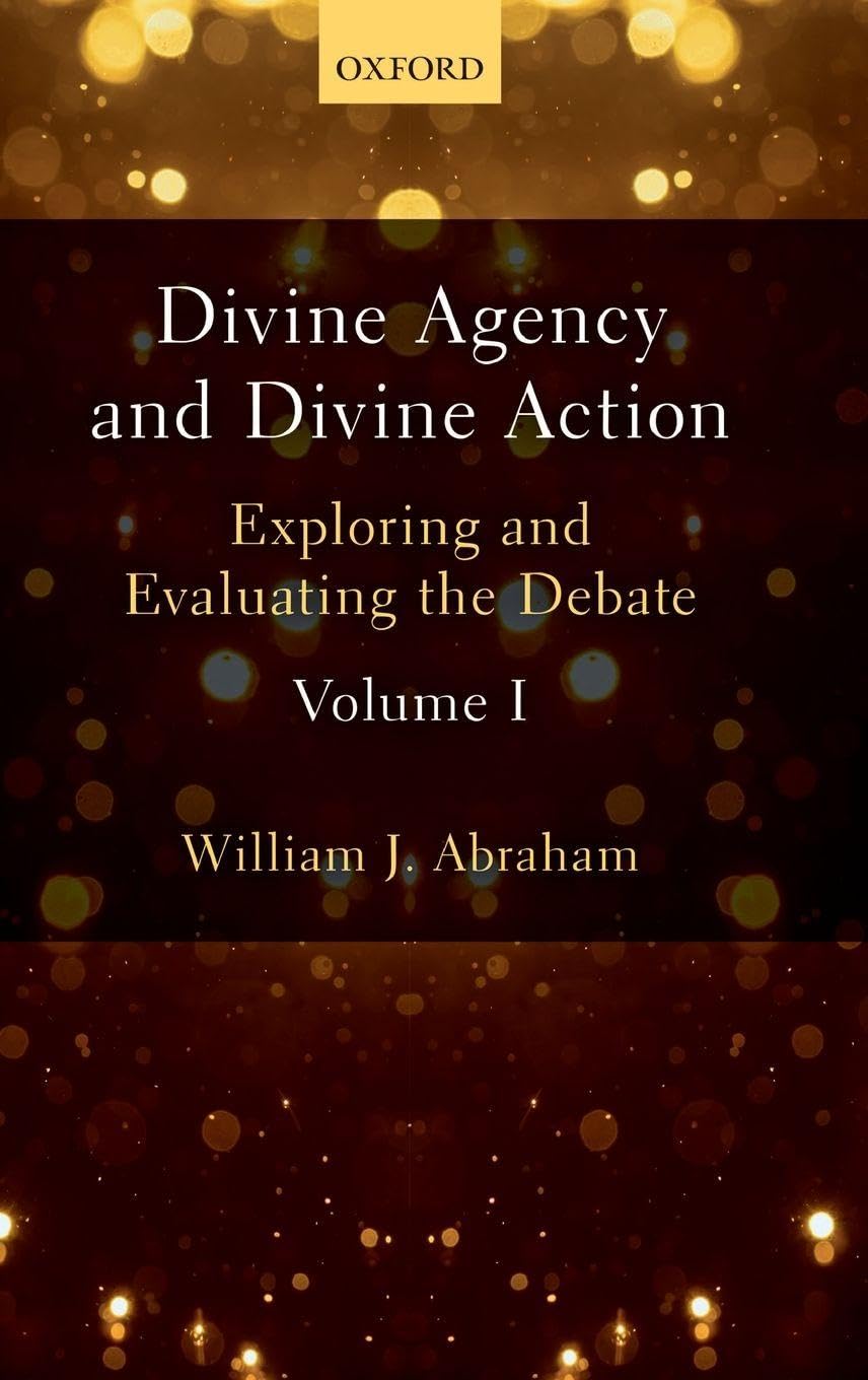 DIVINE AGENCY & DIVINE ACTION V1 C: Exploring and Evaluating the Debate