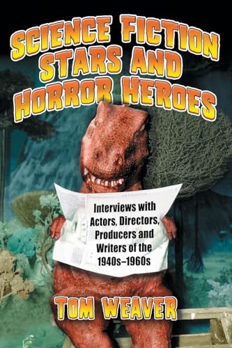 Science Fiction Stars and Horror Heroes: Interviews with Actors, Directors, Producers and Writers of the 1940s through 1960s