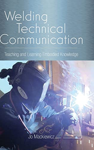 Welding Technical Communication: Teaching and Learning Embodied Knowledge (Suny Series, Studies in Technical Communication)