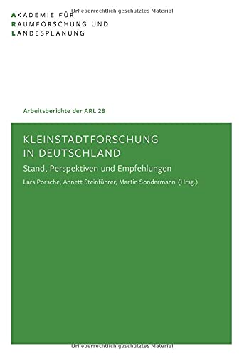 Kleinstadtforschung in Deutschland: Stand, Perspektiven und Empfehlungen: Stand, Perspektiven, Empfehlungen (Arbeitsberichte der ARL)