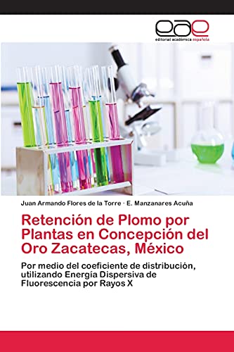 Retención de Plomo por Plantas en Concepción del Oro Zacatecas, México: Por medio del coeficiente de distribución, utilizando Energía Dispersiva de Fluorescencia por Rayos X