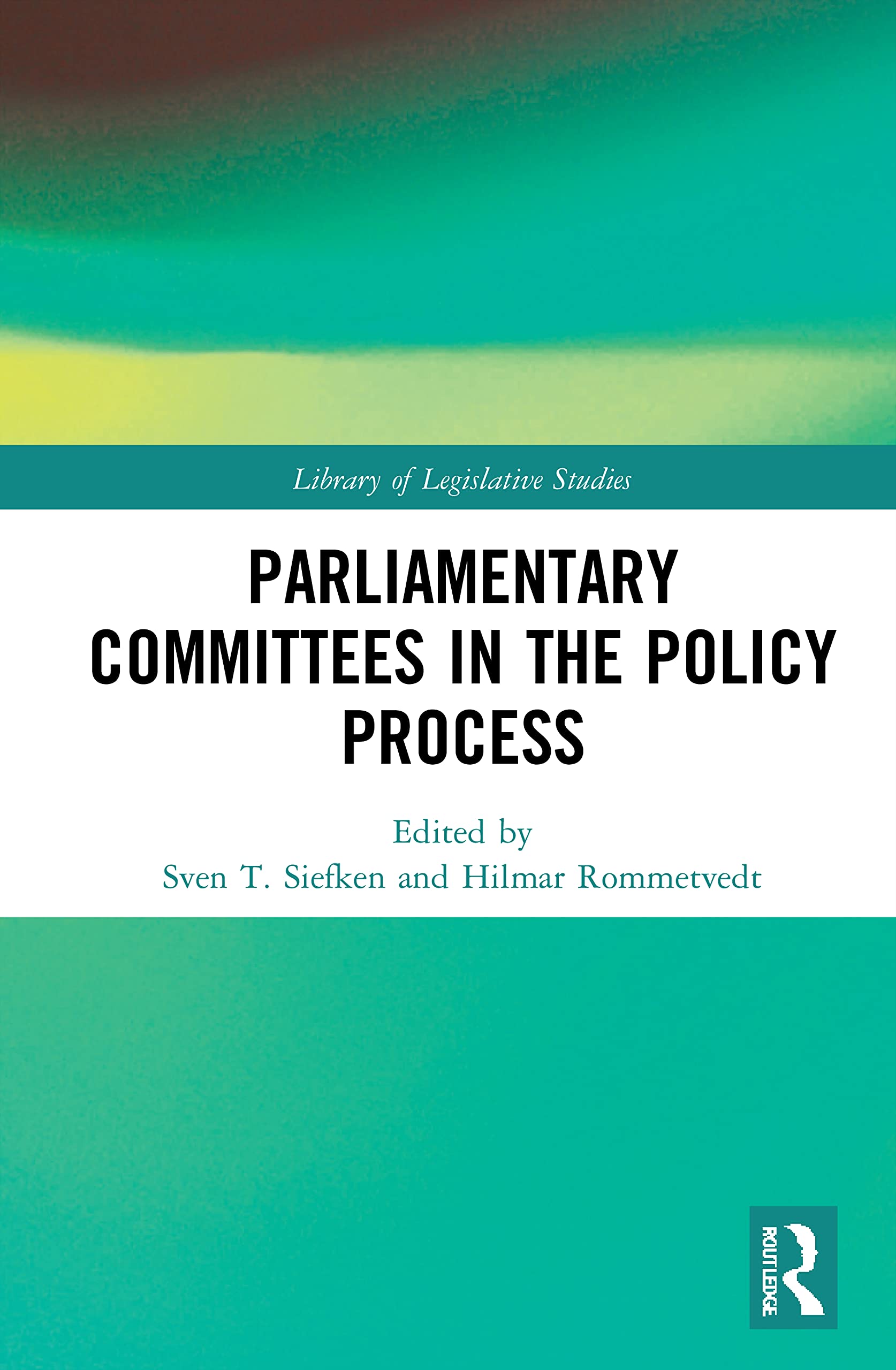 Parliamentary Committees in the Policy Process (Library of Legislative Studies)