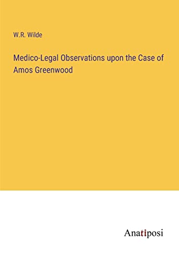 Medico-Legal Observations upon the Case of Amos Greenwood