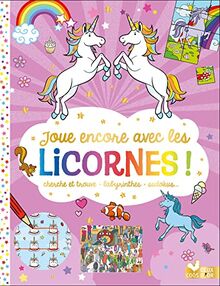 Joue encore avec les licornes ! : cherche et trouve, labyrinthes, sudokus...