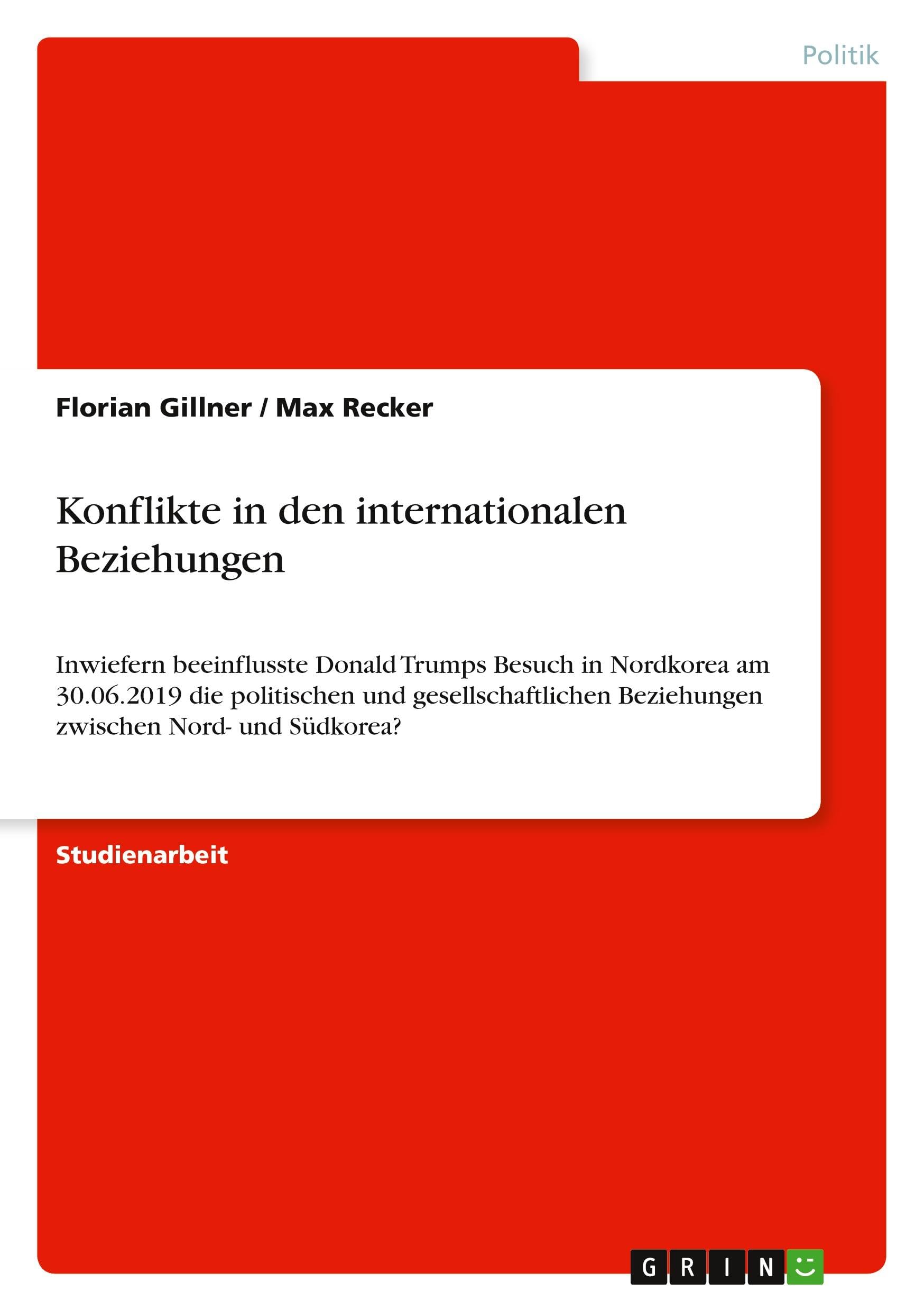Konflikte in den internationalen Beziehungen: Inwiefern beeinflusste Donald Trumps Besuch in Nordkorea am 30.06.2019 die politischen und gesellschaftlichen Beziehungen zwischen Nord- und Südkorea?