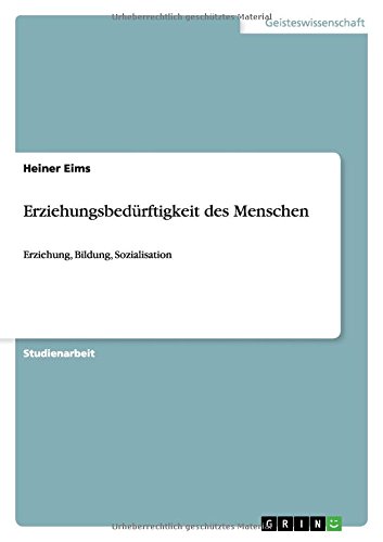Erziehungsbedürftigkeit des Menschen: Erziehung, Bildung, Sozialisation