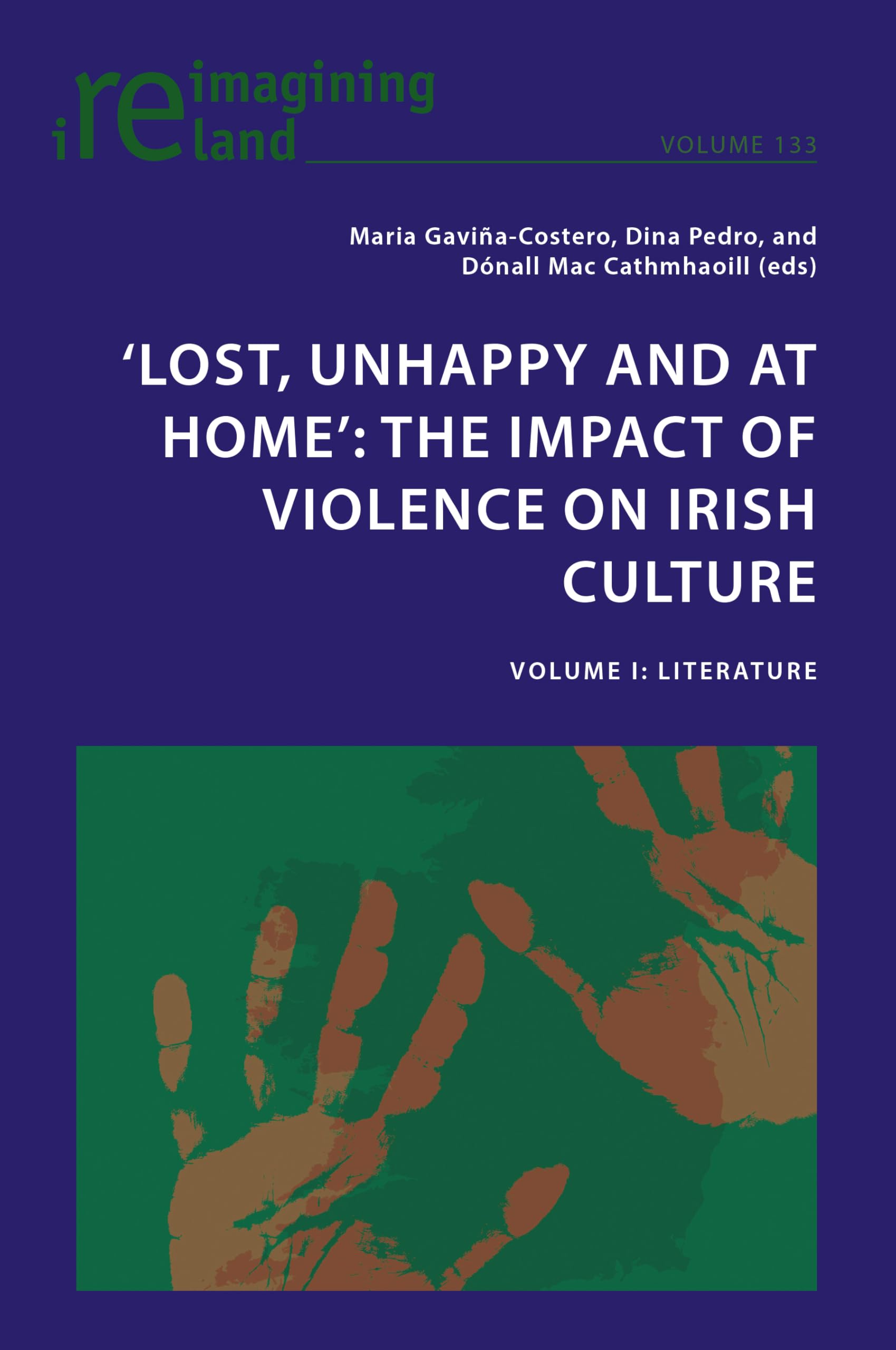 ‘Lost, Unhappy and at Home’: The Impact of Violence on Irish Culture: Volume I: Literature (Reimagining Ireland, Band 133)