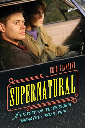 Supernatural: A History of Television's Unearthly Road Trip