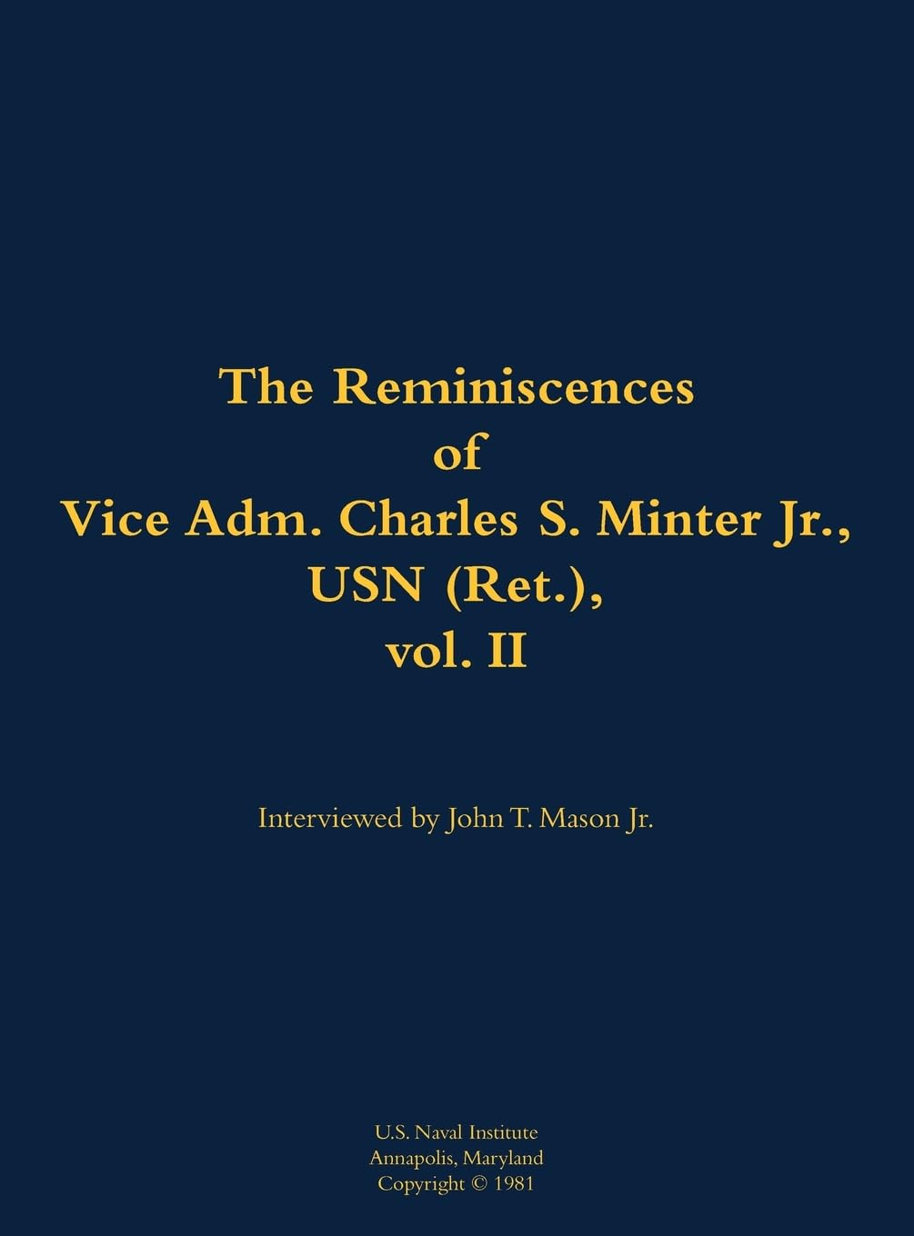 The Reminiscences of Vice Adm. Charles S. Minter Jr., USN (Ret.), vol. II: 1915-2008