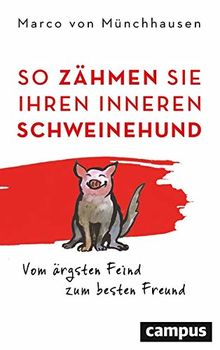 So zähmen Sie Ihren inneren Schweinehund: Vom ärgsten Feind zum besten Freund