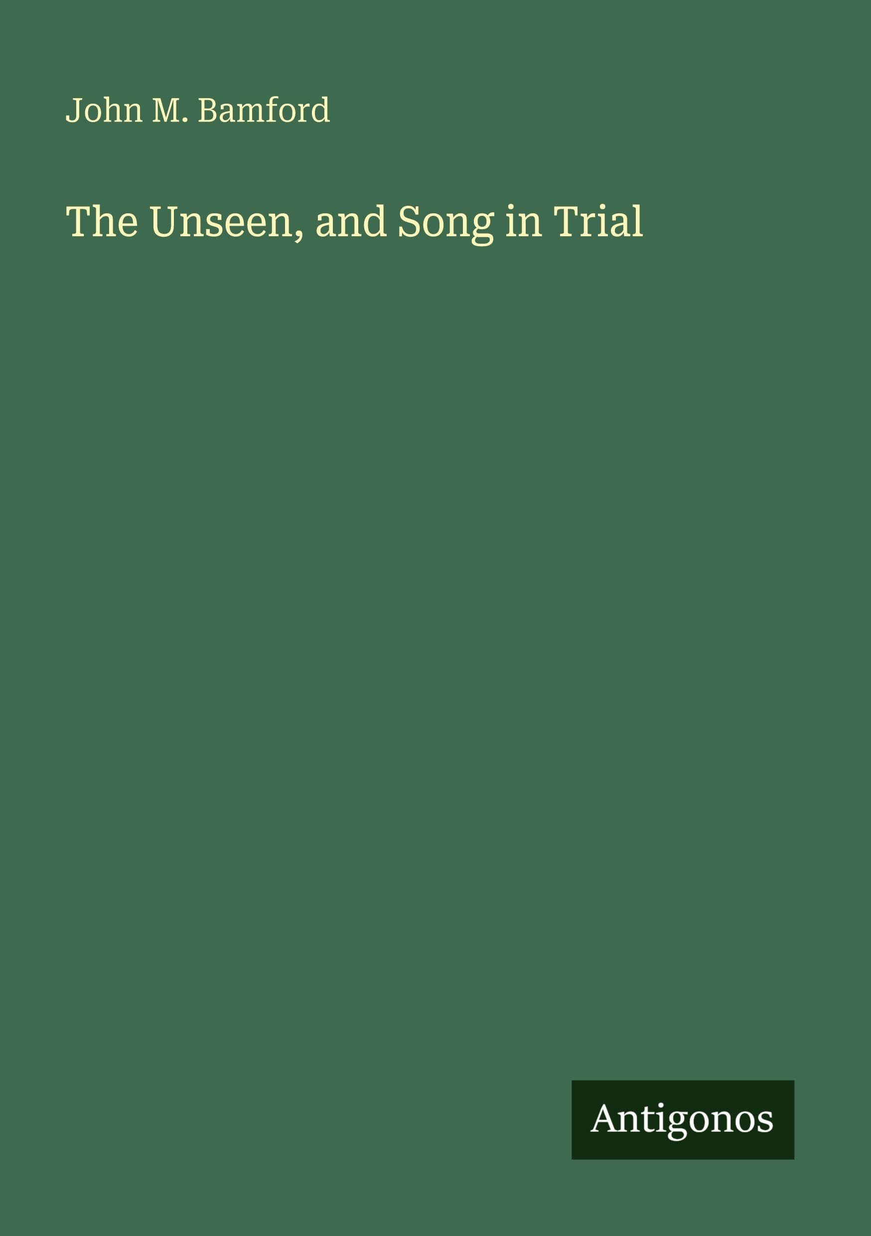The Unseen, and Song in Trial