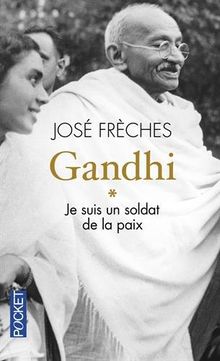 Gandhi. Vol. 1. Je suis un soldat de la paix : biographie