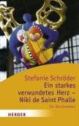 Ein starkes verwundetes Herz - Niki de Saint Phalle: Ein Künstlerleben (HERDER spektrum)