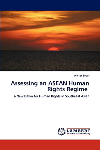 Assessing an ASEAN Human Rights Regime: a New Dawn for Human Rights in Southeast Asia?