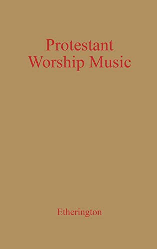 Protestant Worship Music: Its History and Practice