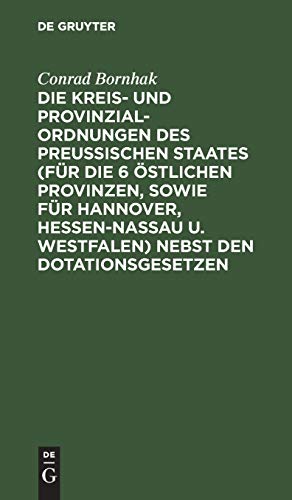 Die Kreis- und Provinzial-Ordnungen des Preußischen Staates (für die 6 östlichen Provinzen, sowie für Hannover, Hessen-Nassau u. Westfalen) nebst den ... Ausgabe mit erläuternden Anmerkungen